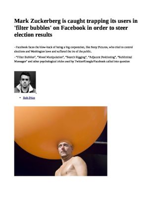 Mark-Zuckerberg-is-caught-trapping-its-users-in-filter-bubbles-at-Facebook-in-order-to-steer-votes-pdf
Keywords: Big tech mobsters,Dark money payola, Rare Earth Mines, New America Foundation Corruption, Obama, Obama Campaign Finance, Obama FEC violations, Palo Alto Mafia, Paypal Mafia, Pelosi Corruption, Political bribes, Political Insider,  Eric Schmidt Sex Penthou