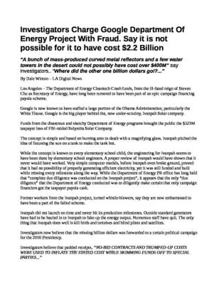 GOOGLES-IVANPAH-WAS-A-SCAM-pdf
Keywords: Big tech mobsters,Dark money payola, Rare Earth Mines, New America Foundation Corruption, Obama, Obama Campaign Finance, Obama FEC violations, Palo Alto Mafia, Paypal Mafia, Pelosi Corruption, Political bribes, Political Insider,  Eric Schmidt Sex Penthou
