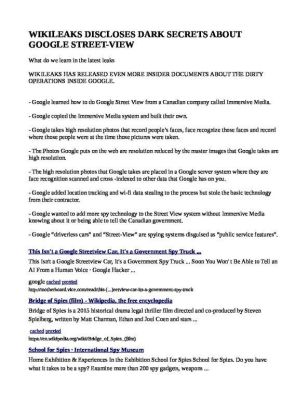 WIKILEAKS-DISCLOSES-DARK-SECRETS-ABOUT-GOOGLE-STREET-VIEW-pdf
Keywords: Big tech mobsters,Dark money payola, Rare Earth Mines, New America Foundation Corruption, Obama, Obama Campaign Finance, Obama FEC violations, Palo Alto Mafia, Paypal Mafia, Pelosi Corruption, Political bribes, Political Insider,  Eric Schmidt Sex Penthou