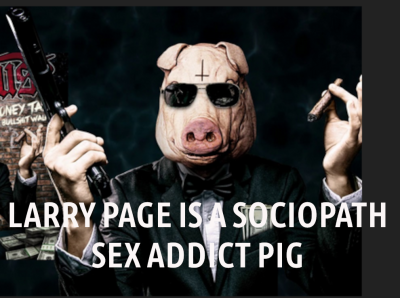 bankrupt larry page
Keywords: Big tech mobsters,Dark money payola, Rare Earth Mines, New America Foundation Corruption, Obama, Obama Campaign Finance, Obama FEC violations, Palo Alto Mafia, Paypal Mafia, Pelosi Corruption, Political bribes, Political Insider,  Eric Schmidt Sex Penthou