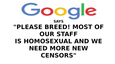 google says to breed
Keywords: Big tech mobsters,Dark money payola, Rare Earth Mines, New America Foundation Corruption, Obama, Obama Campaign Finance, Obama FEC violations, Palo Alto Mafia, Paypal Mafia, Pelosi Corruption, Political bribes, Political Insider,  Eric Schmidt Sex Penthou