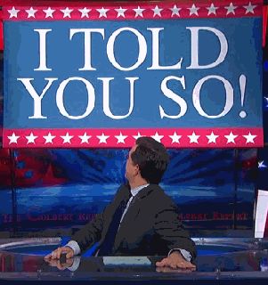 i_told_you_so_stephen_colbert.gif