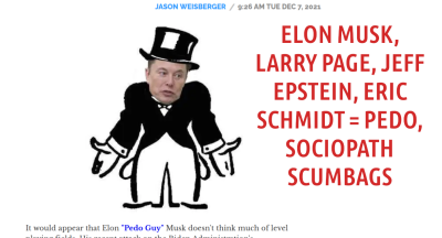 ELON-MUSK-IS-SCUM-hhg-1222x660
Keywords: Big tech mobsters,Dark money payola, Rare Earth Mines, New America Foundation Corruption, Obama, Obama Campaign Finance, Obama FEC violations, Palo Alto Mafia, Paypal Mafia, Pelosi Corruption, Political bribes, Political Insider,  Eric Schmidt Sex Penthou