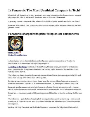 Is-Panasonic-The-Most-Unethical-Company-in-Tech_2-pdf
Keywords: Big tech mobsters,Dark money payola, Rare Earth Mines, New America Foundation Corruption, Obama, Obama Campaign Finance, Obama FEC violations, Palo Alto Mafia, Paypal Mafia, Pelosi Corruption, Political bribes, Political Insider,  Eric Schmidt Sex Penthou