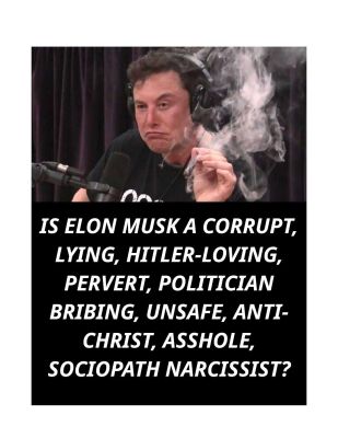 THE_CRIMES_AND_LIES_OF_ELON_MUSK-pdf
Keywords: Big tech mobsters,Dark money payola, Rare Earth Mines, New America Foundation Corruption, Obama, Obama Campaign Finance, Obama FEC violations, Palo Alto Mafia, Paypal Mafia, Pelosi Corruption, Political bribes, Political Insider,  Eric Schmidt Sex Penthou
