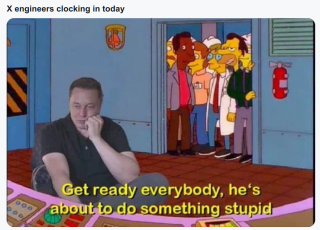 Filename=Elon_Musk_Is_About_To_Do_Another_Stupid_Thing.png
Filesize=561KiB
Dimensions=861x619
Date added=Sep 23, 2026 Elon_Musk_Is_About_To_Do_Another_Stupid_Thing.png