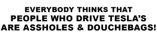 Filename=tesla_drivers_are_assholes-Elon-Musk-Corruption-And-Crappy-Engineering-Make-Tesla-Cars-So-Unsafe-.png
Filesize=13KiB
Dimensions=800x200
Date added=Sep 23, 2026 tesla_drivers_are_assholes-Elon-Musk-Corruption-And-Crappy-Engineering-Make-Tesla-Cars-So-Unsafe-.png