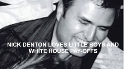 NICK DENTON HAS A PROBLEM WITH UNDERAGE SEX
Keywords: Big tech mobsters,Dark money payola, Rare Earth Mines, New America Foundation Corruption, Obama, Obama Campaign Finance, Obama FEC violations, Palo Alto Mafia, Paypal Mafia, Pelosi Corruption, Political bribes, Political Insider,  Eric Schmidt Sex Penthou