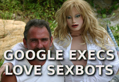 google execs love sexbots
Keywords: Big tech mobsters,Dark money payola, Rare Earth Mines, New America Foundation Corruption, Obama, Obama Campaign Finance, Obama FEC violations, Palo Alto Mafia, Paypal Mafia, Pelosi Corruption, Political bribes, Political Insider,  Eric Schmidt Sex Penthou
