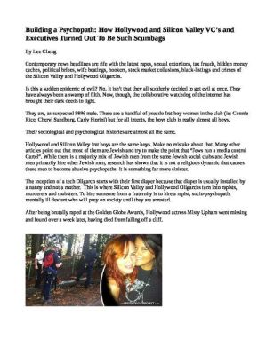 Building-a-Psychopath-How-Hollywood-and-Silicon-Valley-VCs-and-Executives-Turned-Out-To-Be-Such-Scumbags-pdf
Keywords: Big tech mobsters,Dark money payola, Rare Earth Mines, New America Foundation Corruption, Obama, Obama Campaign Finance, Obama FEC violations, Palo Alto Mafia, Paypal Mafia, Pelosi Corruption, Political bribes, Political Insider,  Eric Schmidt Sex Penthou