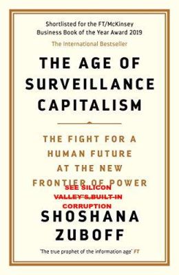 The_Age_of_Surveillance_Capitalism_v1
Keywords: Big tech mobsters,Dark money payola, Rare Earth Mines, New America Foundation Corruption, Obama, Obama Campaign Finance, Obama FEC violations, Palo Alto Mafia, Paypal Mafia, Pelosi Corruption, Political bribes, Political Insider,  Eric Schmidt Sex Penthou