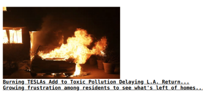 BURNING TESLA CARS MADE LA FIRES WORSE
Keywords: Big tech mobsters,Dark money payola, Rare Earth Mines, New America Foundation Corruption, Obama, Obama Campaign Finance, Obama FEC violations, Palo Alto Mafia, Paypal Mafia, Pelosi Corruption, Political bribes, Political Insider,  Eric Schmidt Sex Penthou