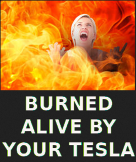 Filename=TESLA_BURNS_YOU_ALIVE_5544_-_MUSK.png
Filesize=658KiB
Dimensions=807x960
Date added=Sep 27, 2026 TESLA_BURNS_YOU_ALIVE_5544_-_MUSK.png