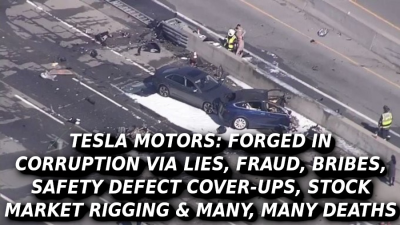 TESLA-DEATH-jj88-Elon-Musk-Corruption-And-Crappy-Engineering-Make-Tesla-Cars-So-Unsafe-MUSK
Keywords: Big tech mobsters,Dark money payola, Rare Earth Mines, New America Foundation Corruption, Obama, Obama Campaign Finance, Obama FEC violations, Palo Alto Mafia, Paypal Mafia, Pelosi Corruption, Political bribes, Political Insider,  Eric Schmidt Sex Penthou