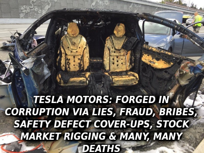 TESLA MODEL X DEATH CAR Elon Musk Corruption And Crappy Engineering Make Tesla Cars So Unsafe 
Keywords: Big tech mobsters,Dark money payola, Rare Earth Mines, New America Foundation Corruption, Obama, Obama Campaign Finance, Obama FEC violations, Palo Alto Mafia, Paypal Mafia, Pelosi Corruption, Political bribes, Political Insider,  Eric Schmidt Sex Penthou