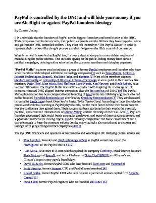 PayPal-is-controlled-by-the-DNC-and-will-hide-your-money-if-you-are-Alt-Right-or-against-PayPal-founders-ideology-pdf
Keywords: Big tech mobsters,Dark money payola, Rare Earth Mines, New America Foundation Corruption, Obama, Obama Campaign Finance, Obama FEC violations, Palo Alto Mafia, Paypal Mafia, Pelosi Corruption, Political bribes, Political Insider,  Eric Schmidt Sex Penthou